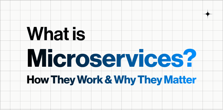 What Are Microservices?: How They Work and Why They Matter
